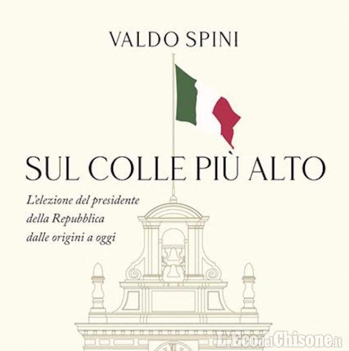 Pinerolo: presentazione del libro "Sul Colle più alto" di Valdo Spini, dibattito su Presidenti della Repubblica e presidenzialismo. 